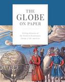 The Globe on Paper: Writing Histories of the World in Renaissance Europe and the Americas